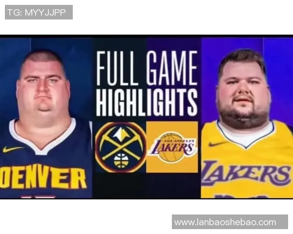 勒布朗詹姆斯领衔湖人对决掘金队的精彩较量与战术分析 勒布朗詹姆斯领衔湖人对决掘金队的精彩较量与战术分析