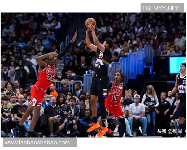 掘金与公牛最新动态分析及比赛前瞻全面解读