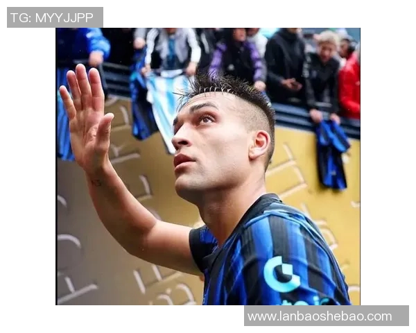 劳塔罗：从新星崛起到足坛巨星的辉煌之路与未来展望